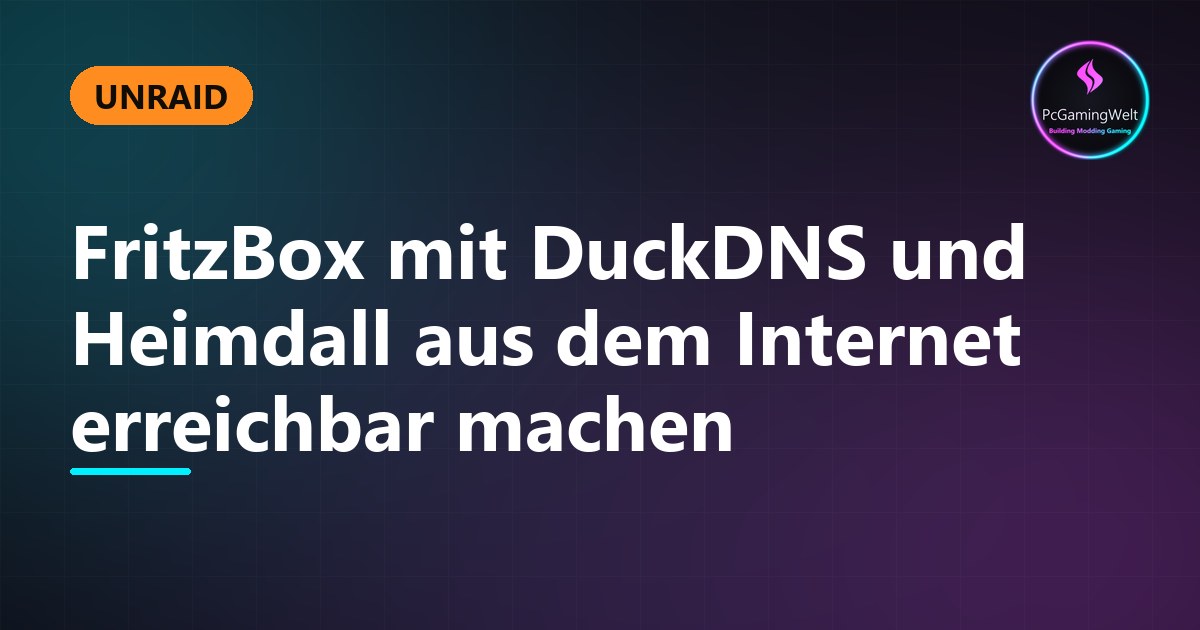Unraid - FritzBox mit DuckDNS und Heimdall aus dem Internet erreichbar machen