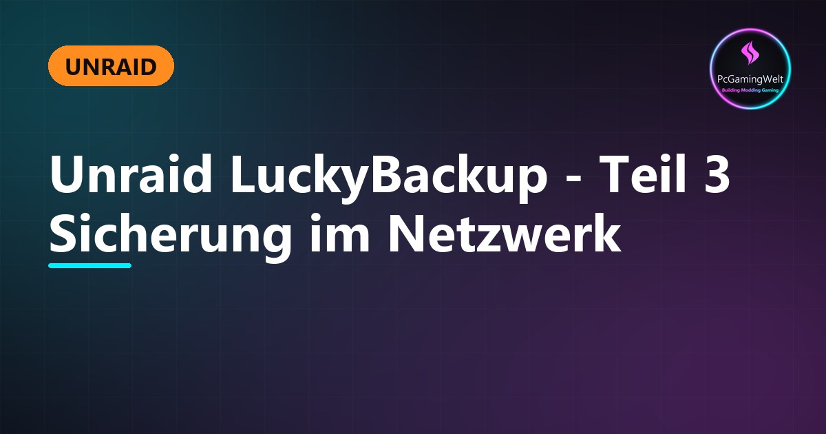 Unraid LuckyBackup - Teil 3 Sicherung im Netzwerk