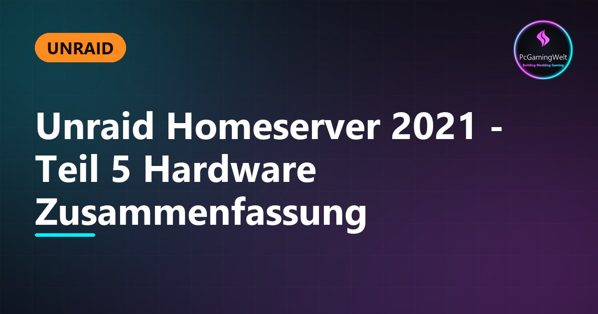 Unraid Homeserver 2021 - Teil 5 Hardware Zusammenfassung
