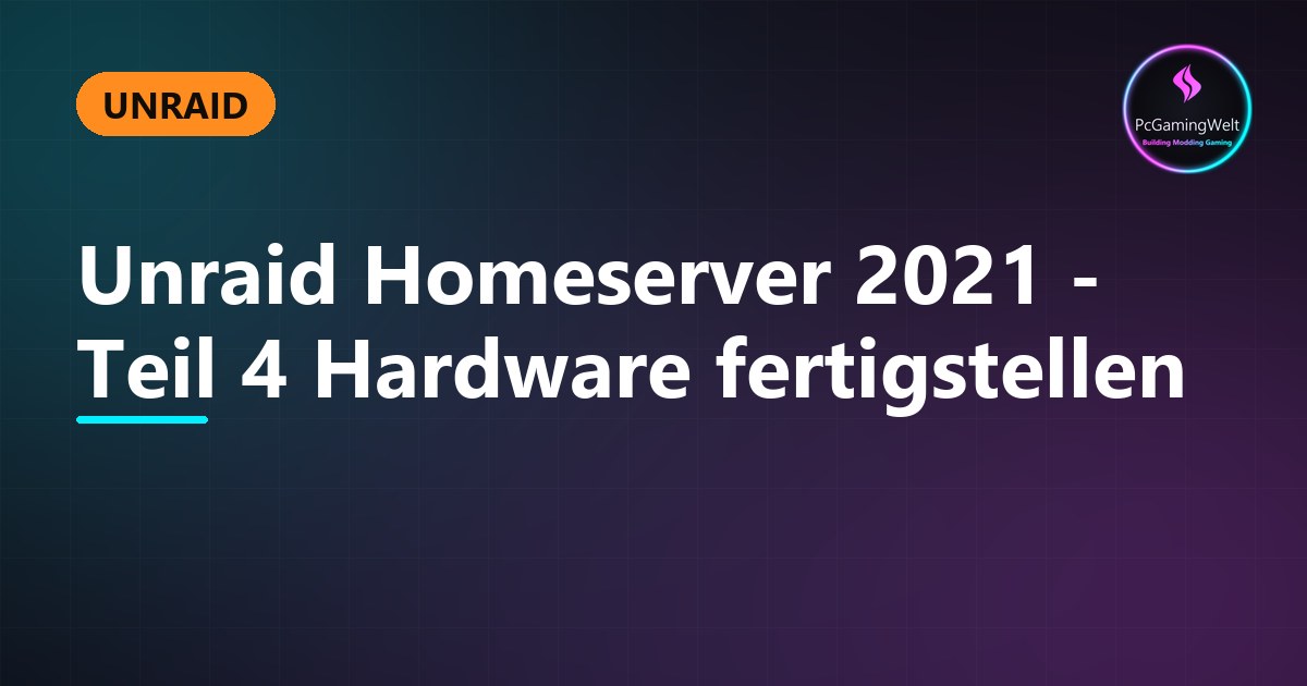 Unraid Homeserver 2021 - Teil 4 Hardware fertigstellen