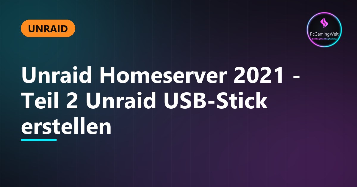 Unraid Homeserver 2021 - Teil 2 Unraid USB-Stick erstellen