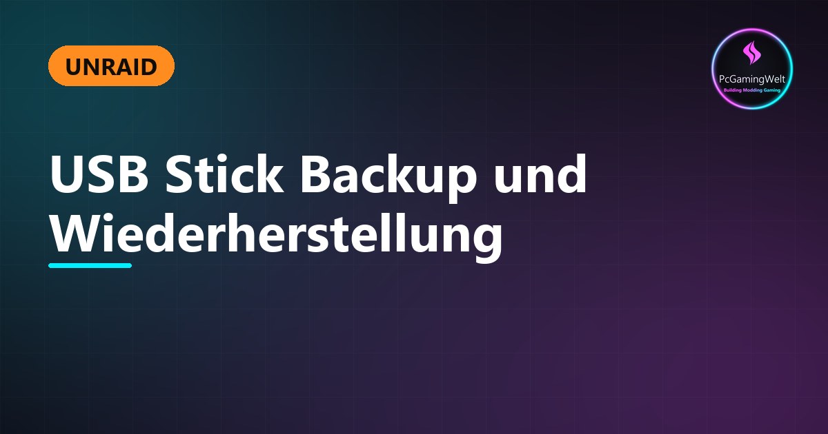 Unraid - USB Stick Backup und Wiederherstellung