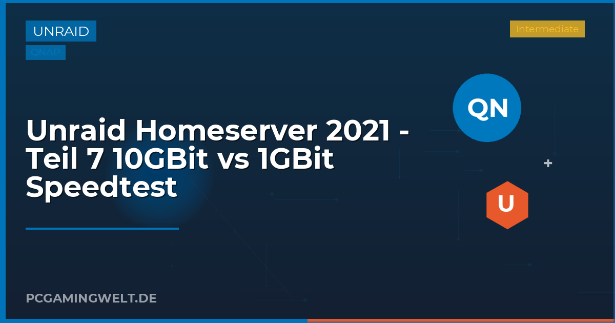 Unraid Homeserver 2021 - Teil 7 10GBit vs 1GBit Speedtest