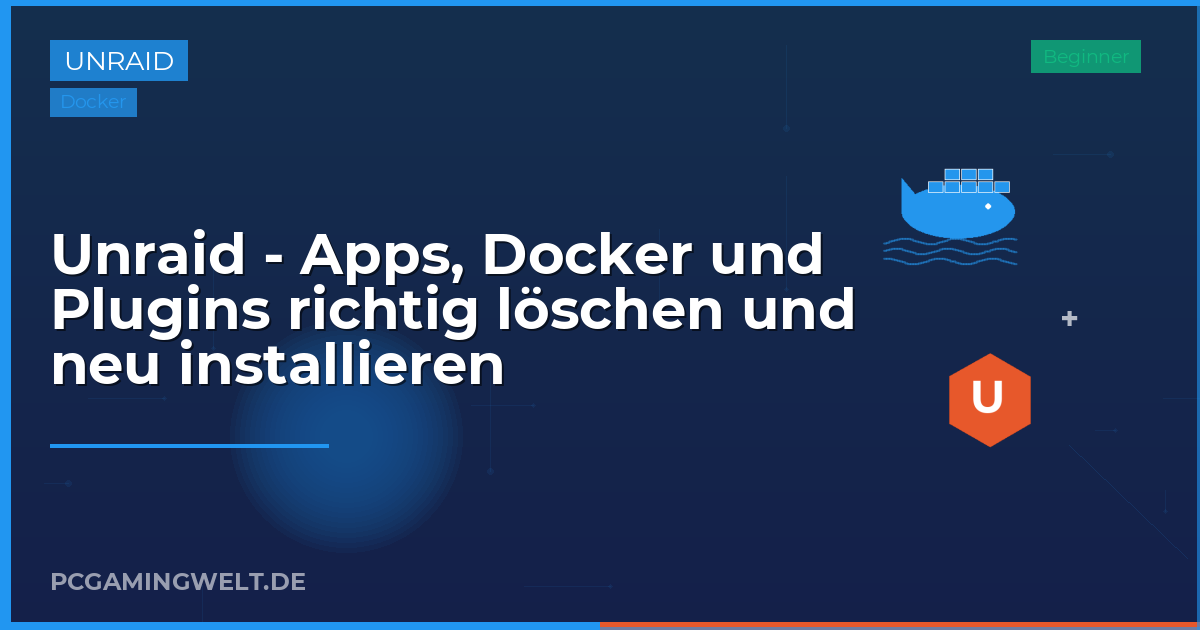 Unraid - Apps, Docker und Plugins richtig löschen und neu installieren