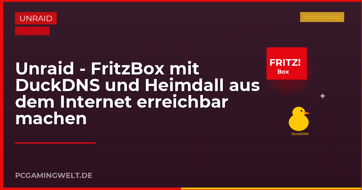 Unraid - FritzBox mit DuckDNS und Heimdall aus dem Internet erreichbar machen