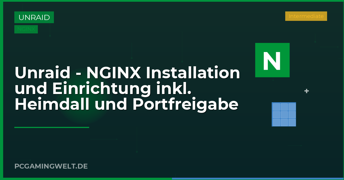 Unraid - NGINX Installation und Einrichtung inkl. Heimdall und Portfreigabe